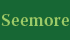Seemore